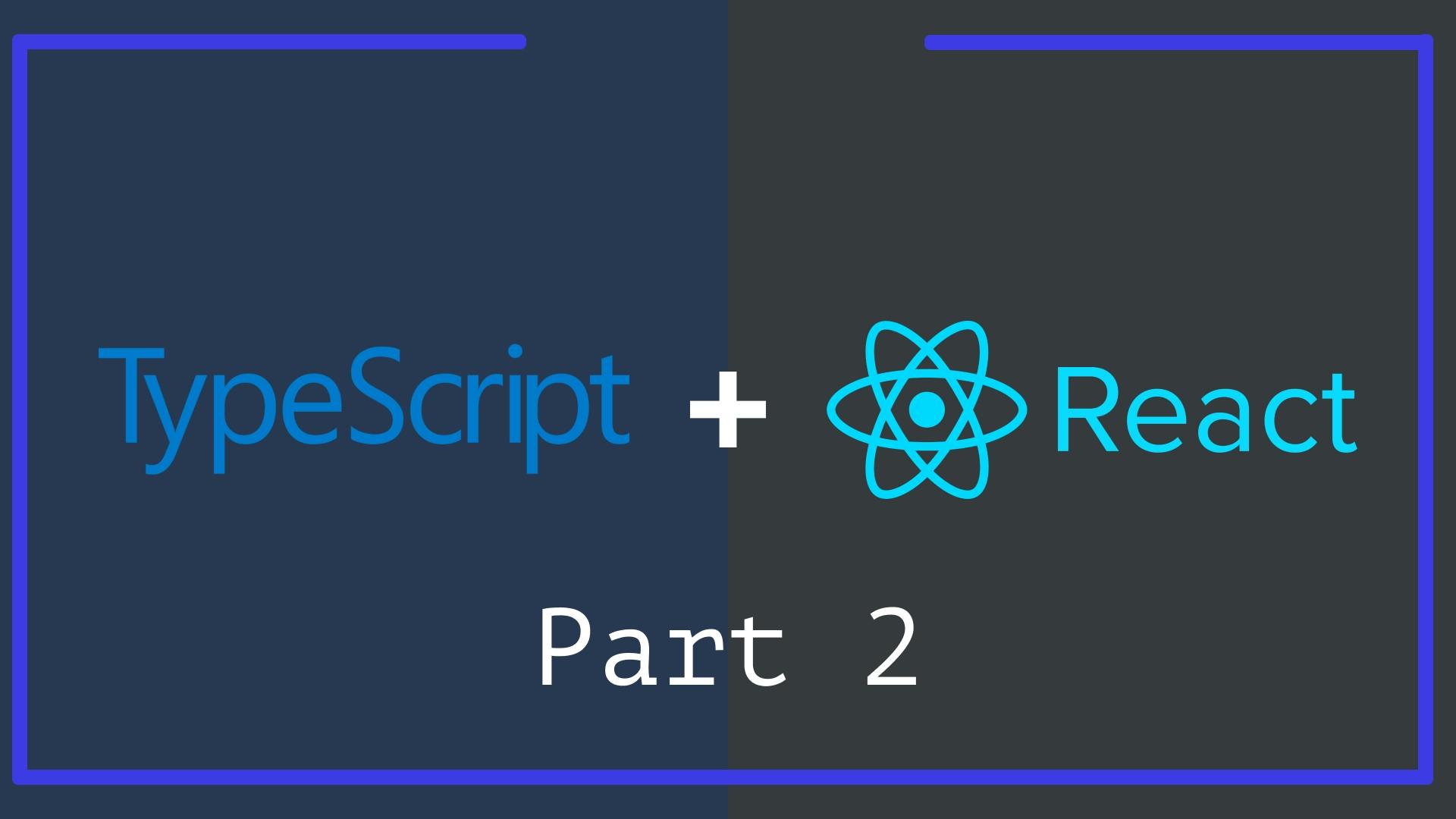 Here is what every React Developer needs to know about TypeScript - Part 2 cover image